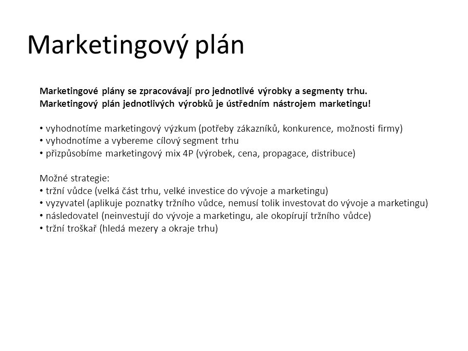 Marketingový plán Marketingové plány se zpracovávají pro jednotlivé výrobky a segmenty trhu.