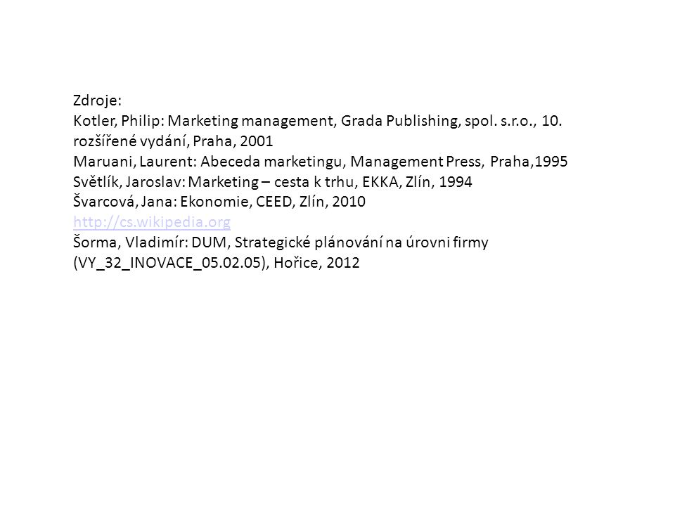 Zdroje: Kotler, Philip: Marketing management, Grada Publishing, spol. s.r.o., 10. rozšířené vydání, Praha,