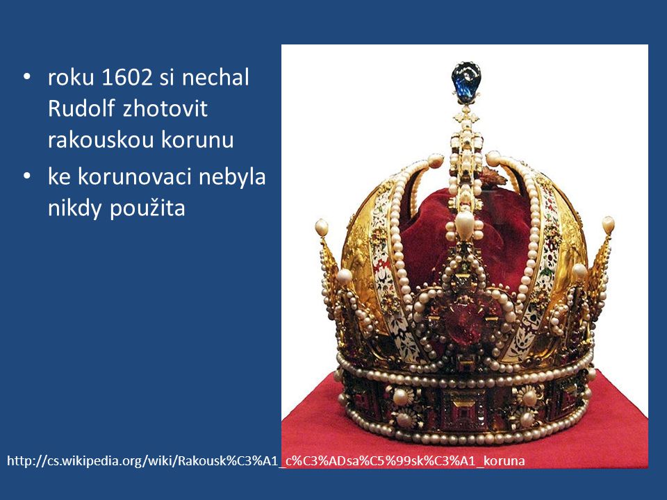 roku 1602 si nechal Rudolf zhotovit rakouskou korunu