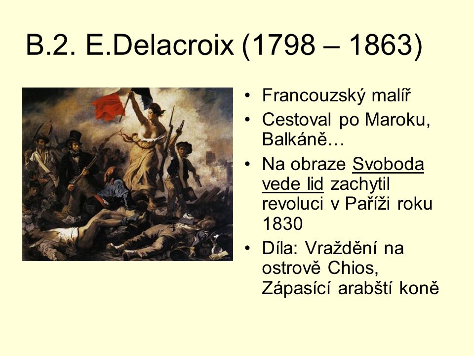 B.2. E.Delacroix (1798 – 1863) Francouzský malíř
