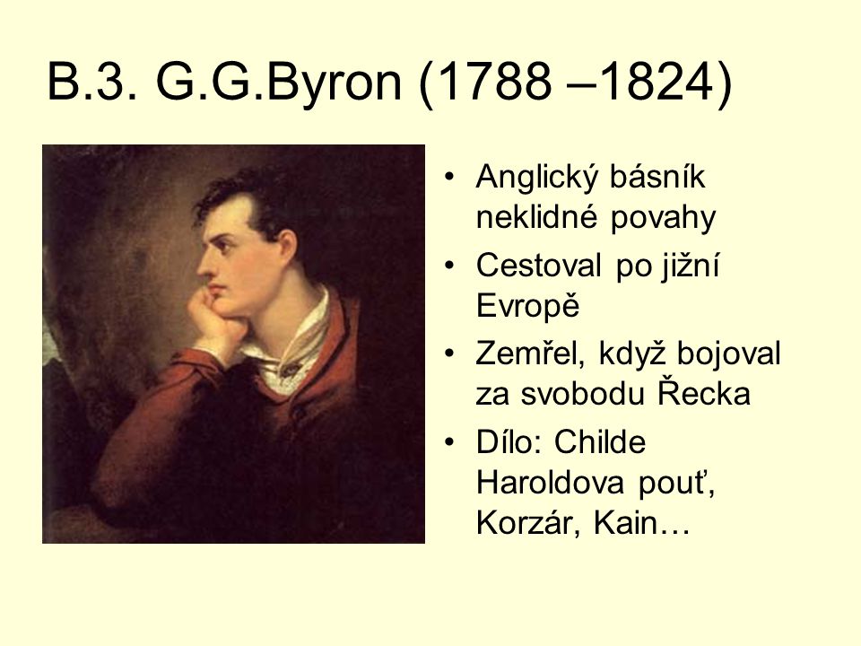 B.3. G.G.Byron (1788 –1824) Anglický básník neklidné povahy