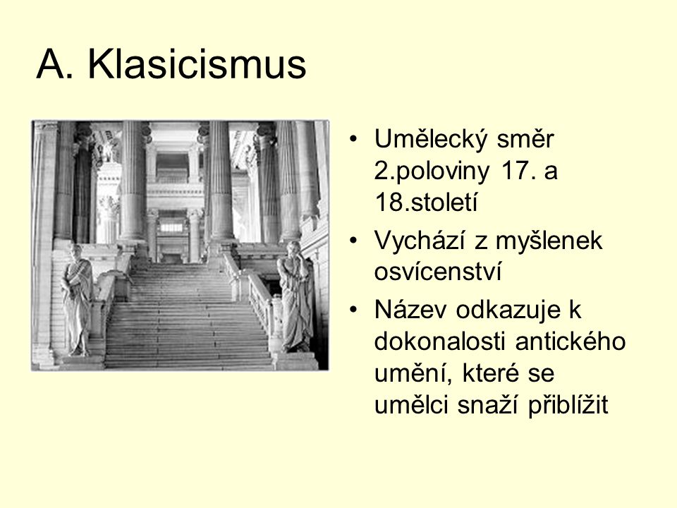 A. Klasicismus Umělecký směr 2.poloviny 17. a 18.století