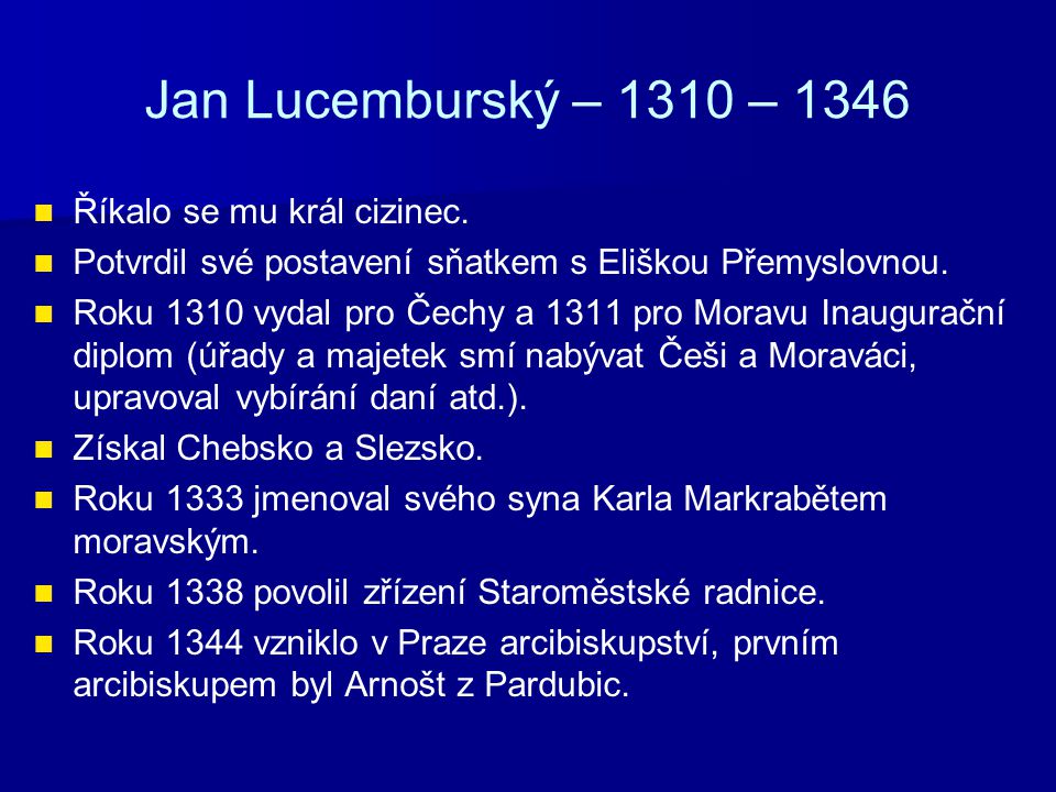 Jan Lucemburský – 1310 – 1346 Říkalo se mu král cizinec.