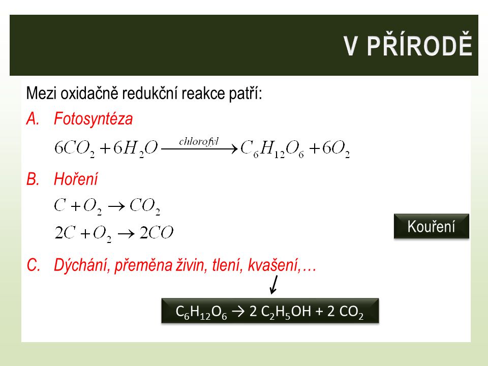 V PŘÍRODĚ Mezi oxidačně redukční reakce patří: Fotosyntéza Hoření