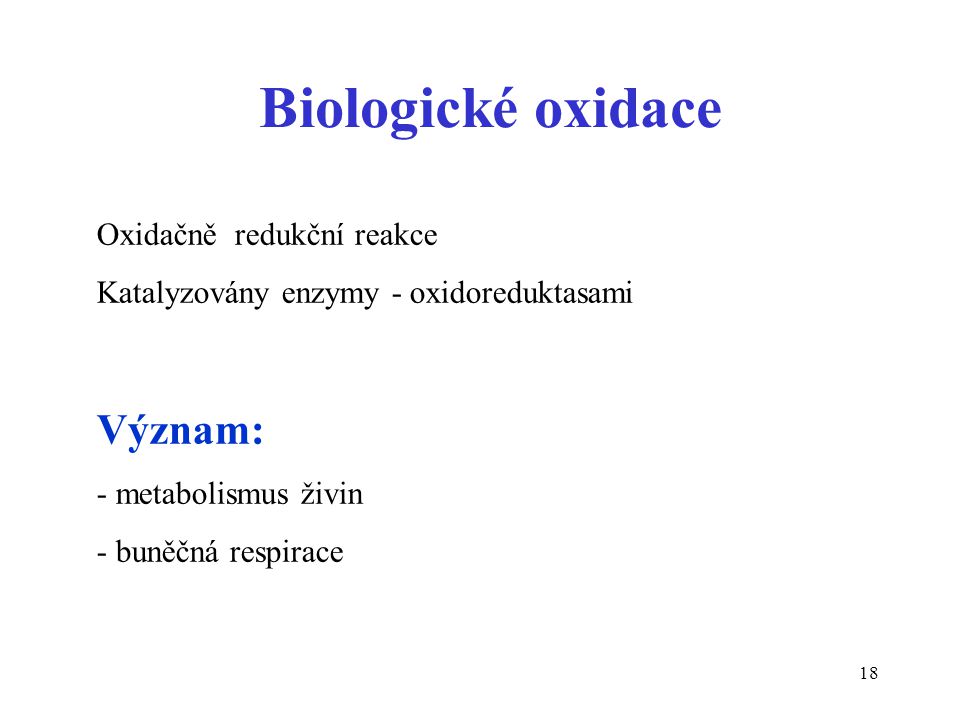 Biologické oxidace Význam: Oxidačně redukční reakce