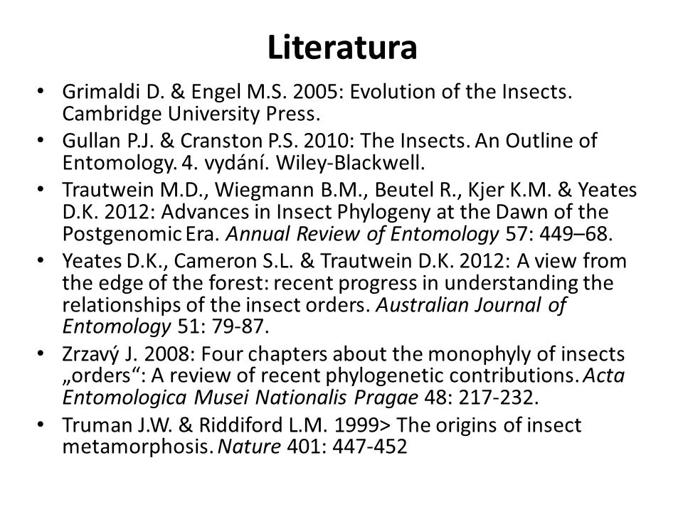 Literatura Grimaldi D. & Engel M.S. 2005: Evolution of the Insects. Cambridge University Press.
