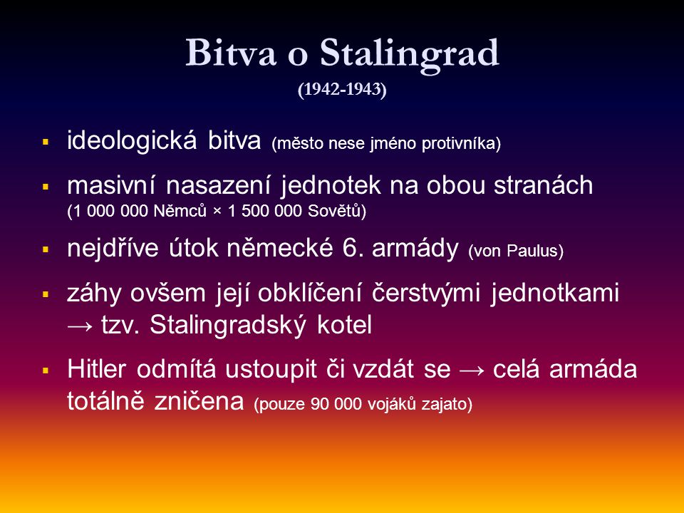 Bitva o Stalingrad ( ) ideologická bitva (město nese jméno protivníka)