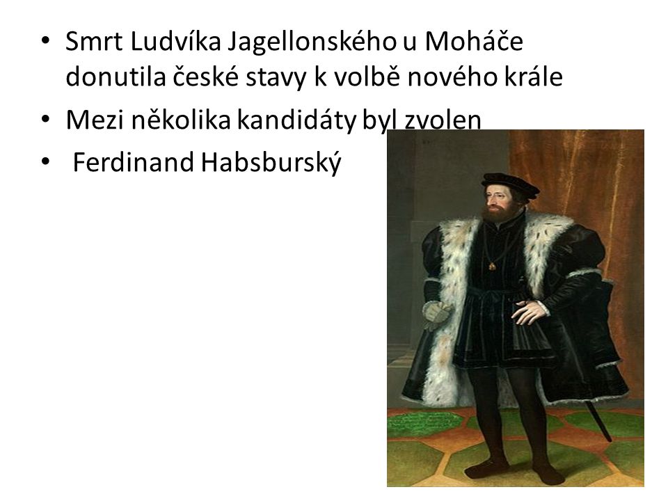 Smrt Ludvíka Jagellonského u Moháče donutila české stavy k volbě nového krále