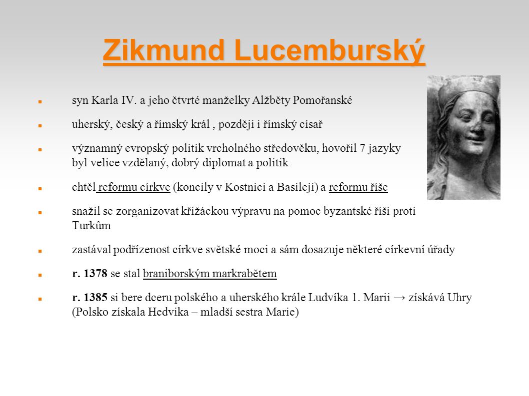 Zikmund Lucemburský syn Karla IV. a jeho čtvrté manželky Alžběty Pomořanské. uherský, český a římský král , později i římský císař.
