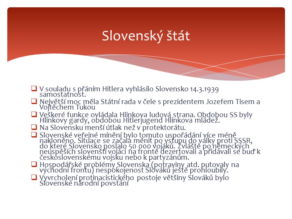 Slovenský štát V souladu s přáním Hitlera vyhlásilo Slovensko samostatnost.