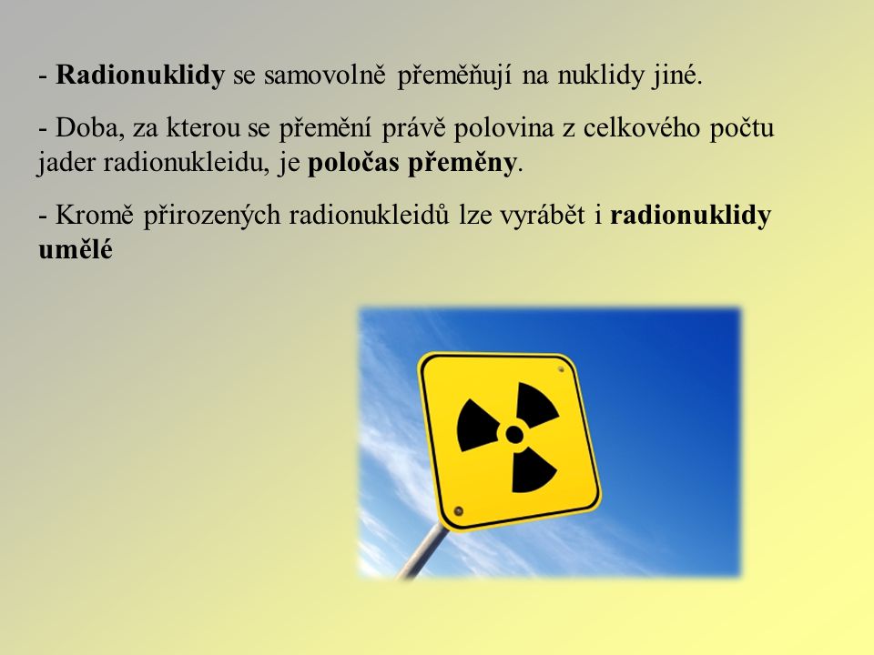 Radionuklidy se samovolně přeměňují na nuklidy jiné.