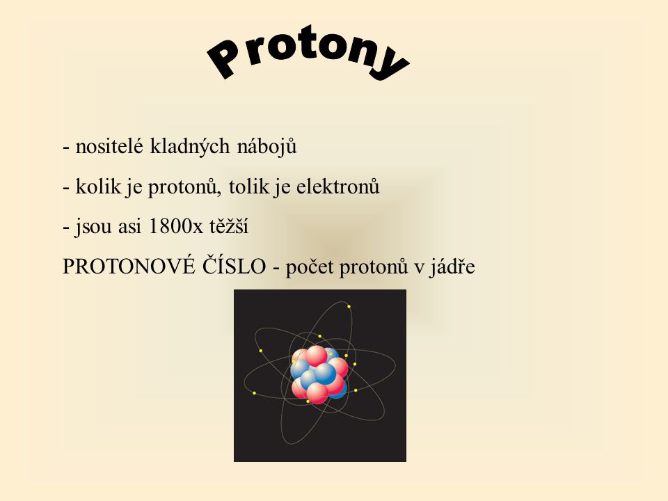 Protony - nositelé kladných nábojů