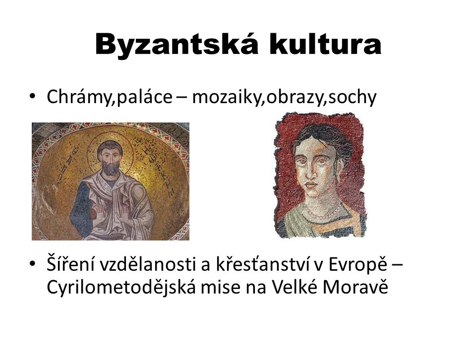 Byzantská kultura Chrámy,paláce – mozaiky,obrazy,sochy