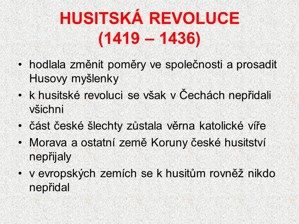 HUSITSKÁ REVOLUCE (1419 – 1436) hodlala změnit poměry ve společnosti a prosadit Husovy myšlenky.