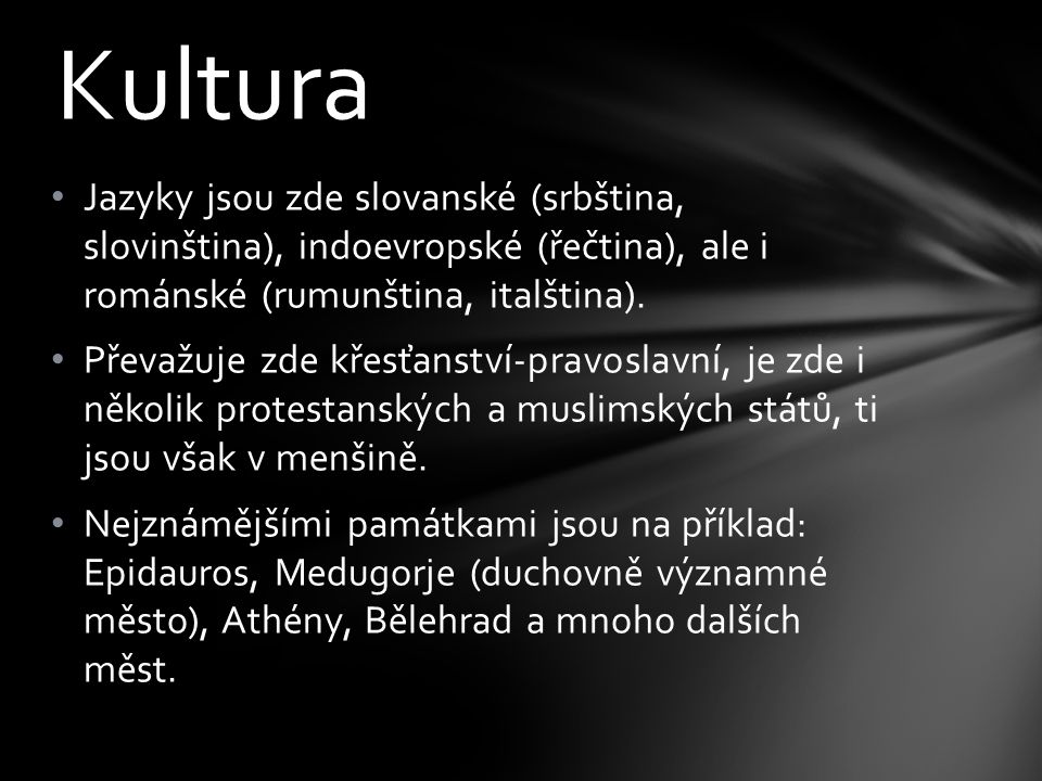 Kultura Jazyky jsou zde slovanské (srbština, slovinština), indoevropské (řečtina), ale i románské (rumunština, italština).