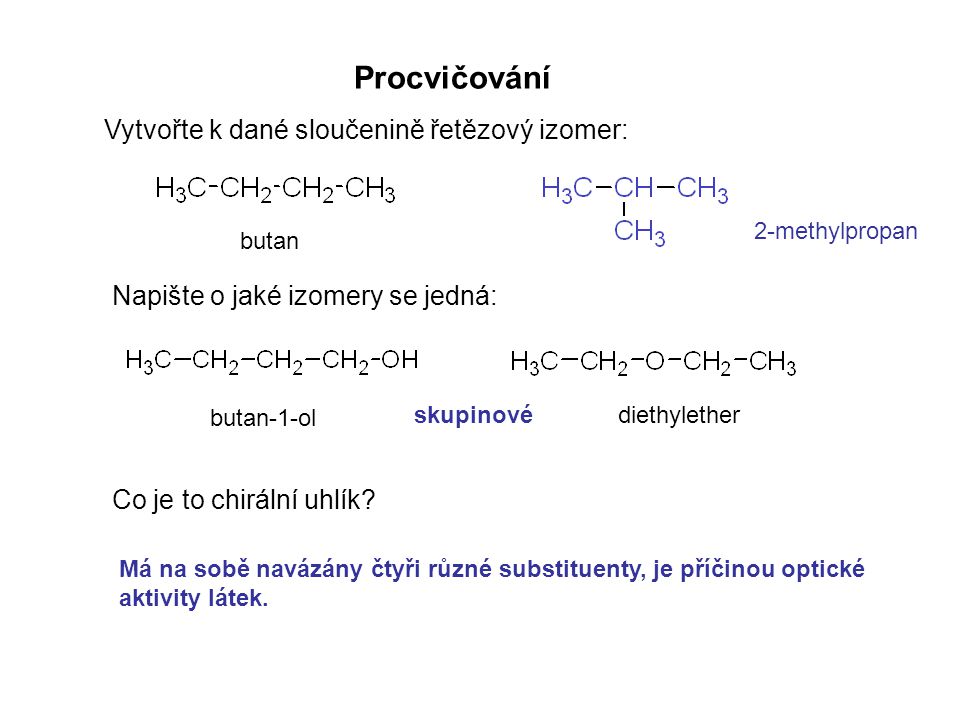 Procvičování Vytvořte k dané sloučenině řetězový izomer: