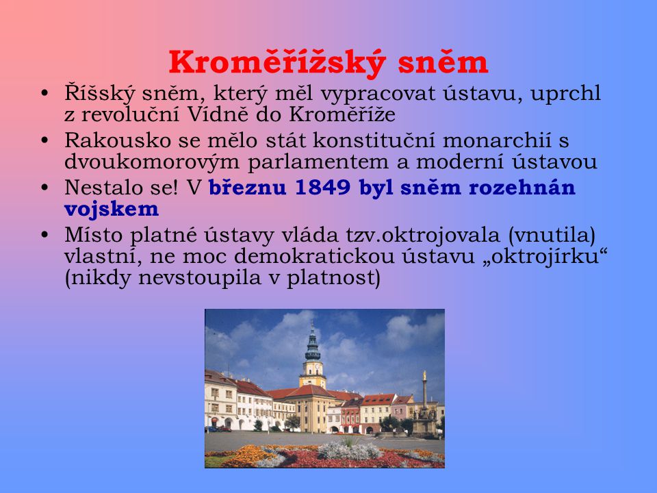 Kroměřížský sněm Říšský sněm, který měl vypracovat ústavu, uprchl z revoluční Vídně do Kroměříže.