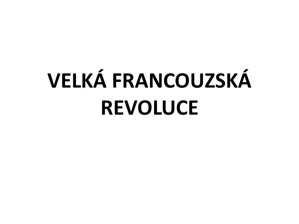VELKÁ FRANCOUZSKÁ REVOLUCE