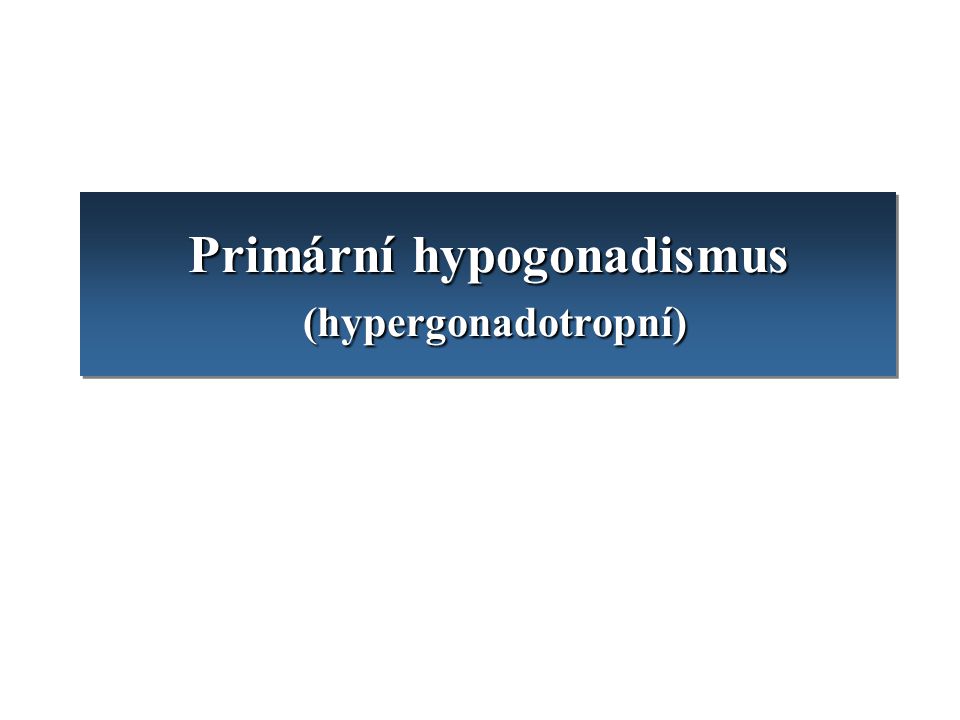 Primární hypogonadismus (hypergonadotropní)