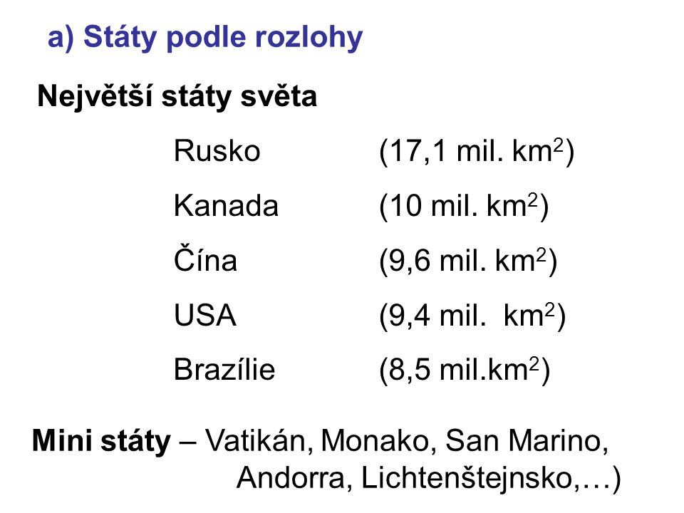 a) Státy podle rozlohy Největší státy světa. Rusko (17,1 mil. km2) Kanada (10 mil. km2) Čína (9,6 mil. km2)