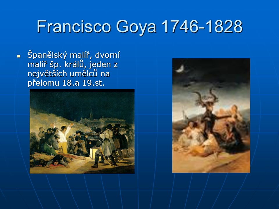 Francisco Goya Španělský malíř, dvorní malíř šp.
