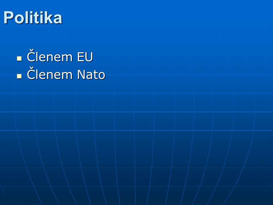 Politika Členem EU Členem Nato