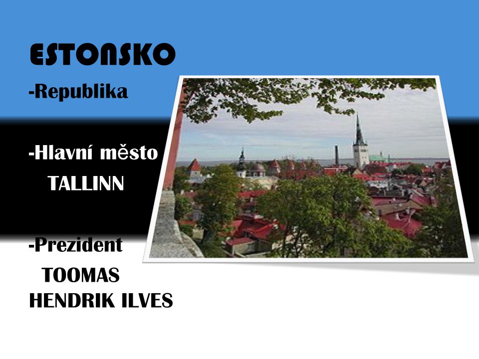 ESTONSKO -Republika Hlavní město TALLINN -Prezident
