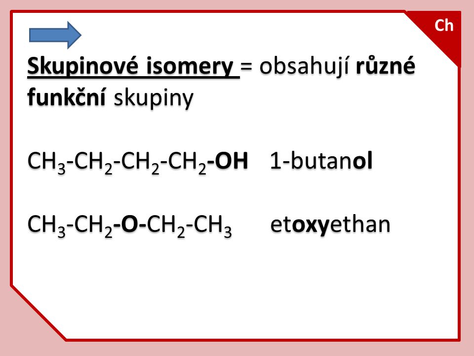 Skupinové isomery = obsahují různé funkční skupiny