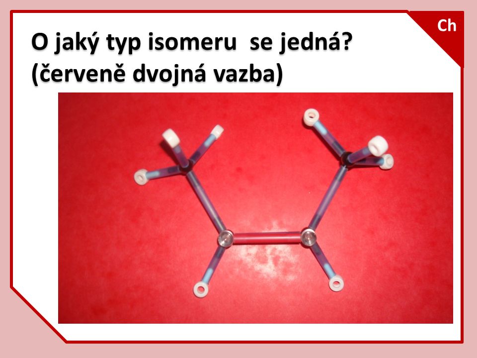 O jaký typ isomeru se jedná (červeně dvojná vazba)