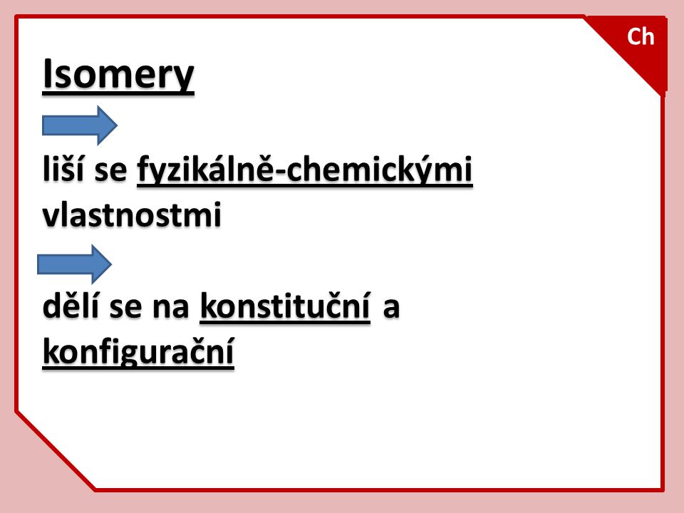 Isomery liší se fyzikálně-chemickými vlastnostmi
