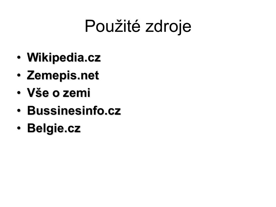 Použité zdroje Wikipedia.cz Zemepis.net Vše o zemi Bussinesinfo.cz