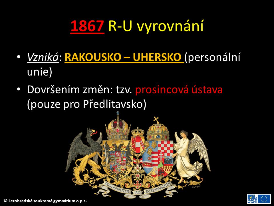 1867 R-U vyrovnání Vzniká: RAKOUSKO – UHERSKO (personální unie)
