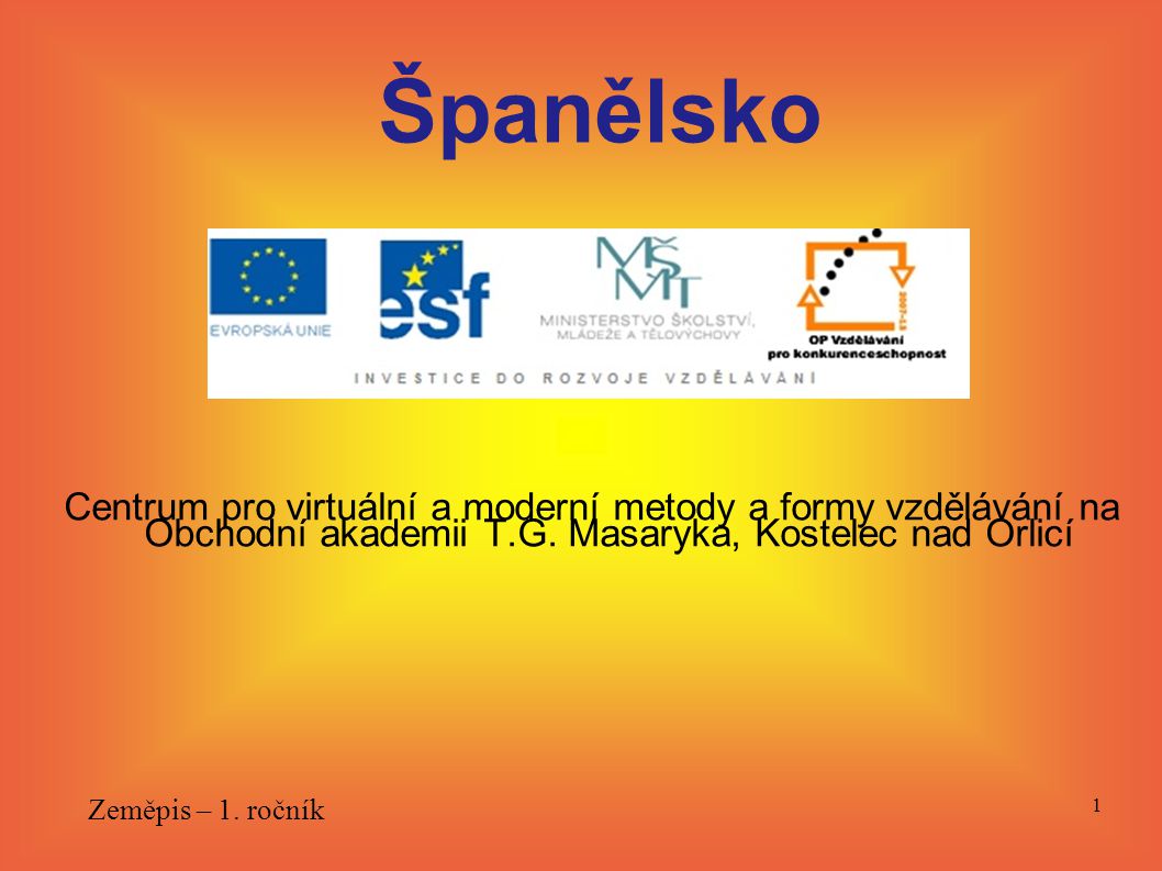 Španělsko Centrum pro virtuální a moderní metody a formy vzdělávání na Obchodní akademii T.G. Masaryka, Kostelec nad Orlicí.