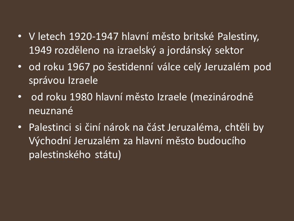 V letech hlavní město britské Palestiny, 1949 rozděleno na izraelský a jordánský sektor