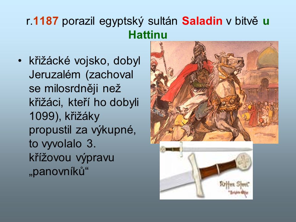 r.1187 porazil egyptský sultán Saladin v bitvě u Hattinu