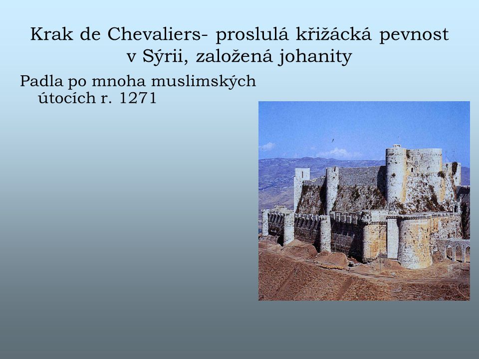 Krak de Chevaliers- proslulá křižácká pevnost v Sýrii, založená johanity