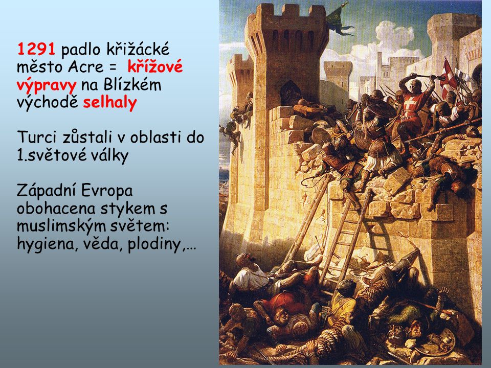 1291 padlo křižácké město Acre = křížové výpravy na Blízkém východě selhaly
