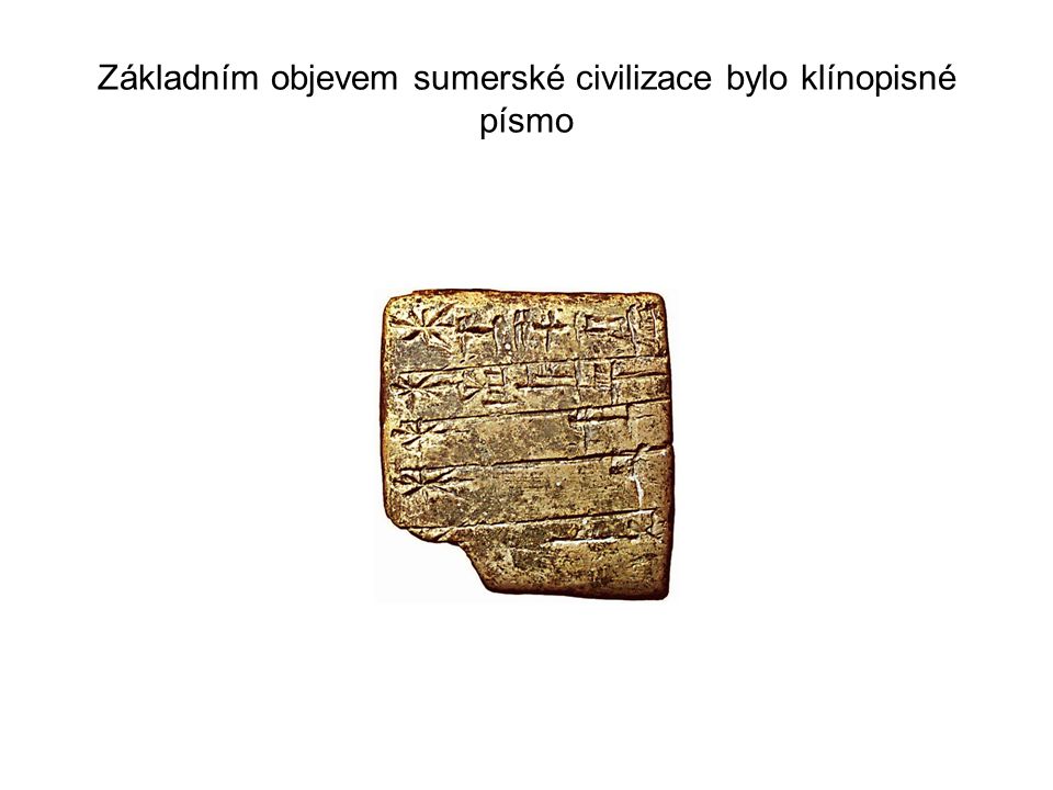 Základním objevem sumerské civilizace bylo klínopisné písmo