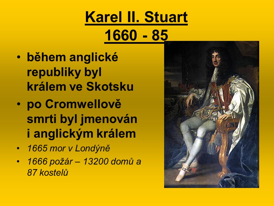 Karel II. Stuart během anglické republiky byl králem ve Skotsku. po Cromwellově smrti byl jmenován i anglickým králem.