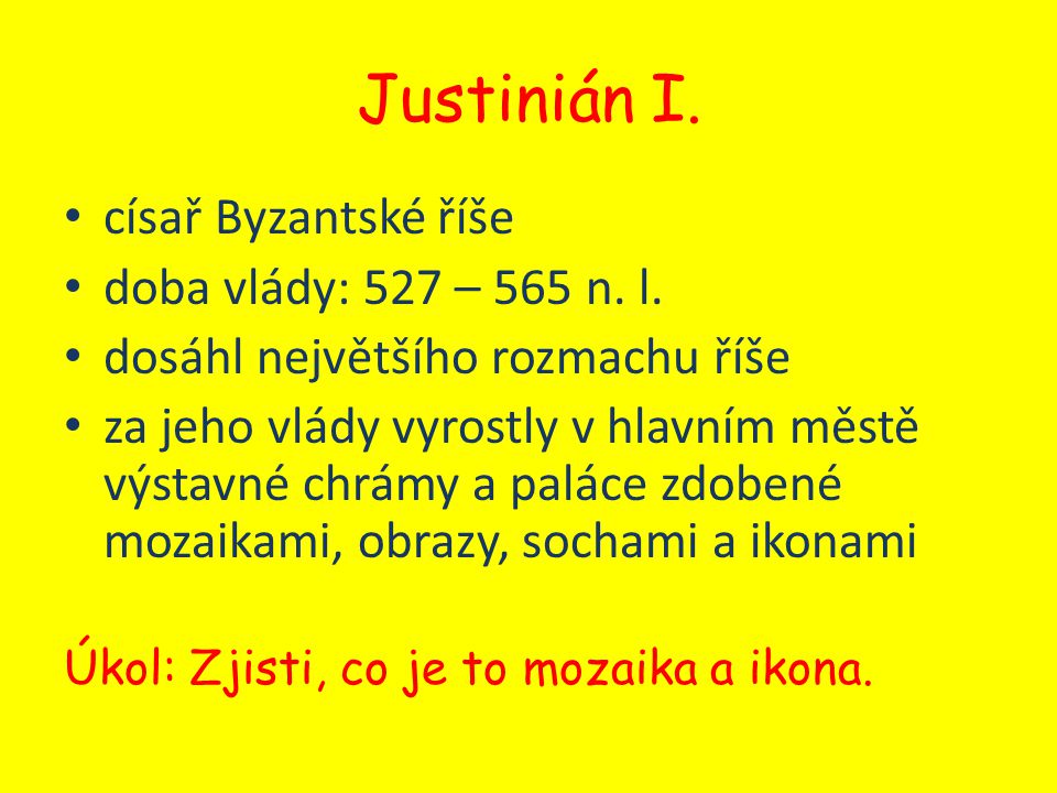 Justinián I. císař Byzantské říše doba vlády: 527 – 565 n. l.