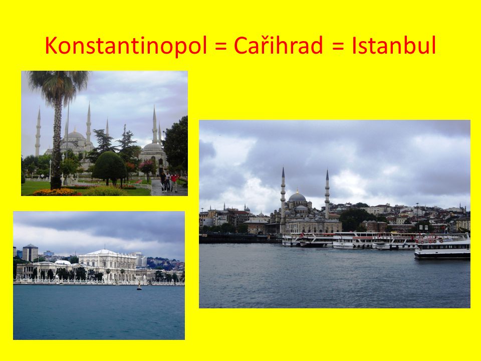 Konstantinopol = Cařihrad = Istanbul
