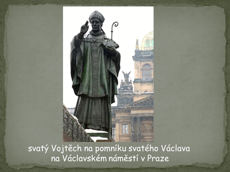 svatý Vojtěch na pomníku svatého Václava na Václavském náměstí v Praze