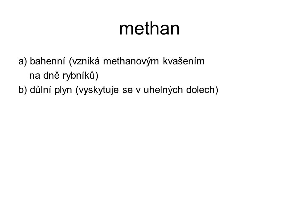 methan a) bahenní (vzniká methanovým kvašením na dně rybníků)