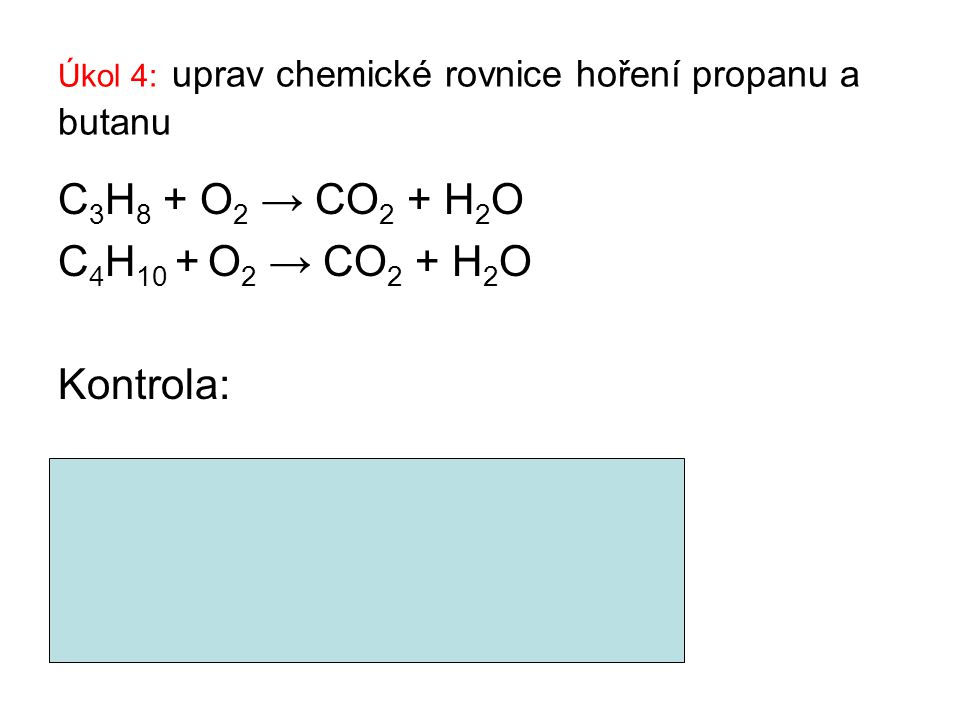 Úkol 4: uprav chemické rovnice hoření propanu a butanu