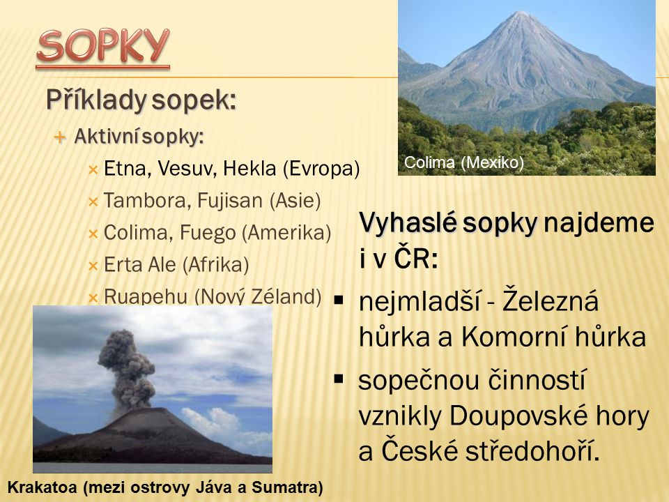 SOPKY Příklady sopek: Vyhaslé sopky najdeme i v ČR: