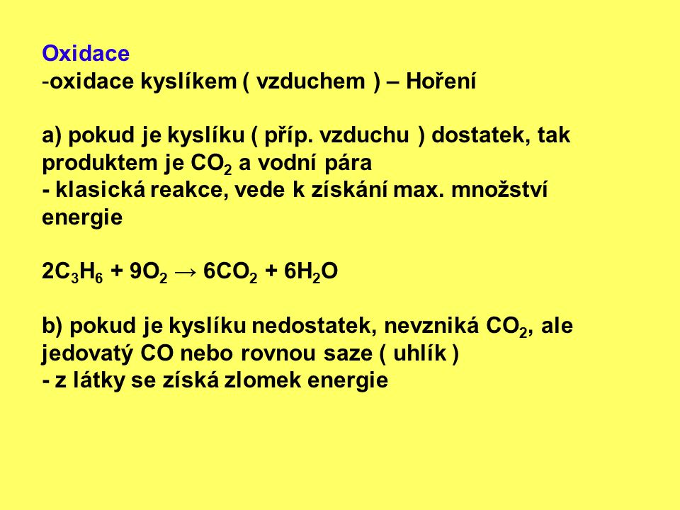 Oxidace oxidace kyslíkem ( vzduchem ) – Hoření. a) pokud je kyslíku ( příp. vzduchu ) dostatek, tak produktem je CO2 a vodní pára.