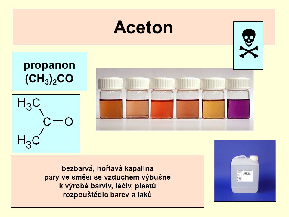  Aceton propanon (CH3)2CO bezbarvá, hořlavá kapalina