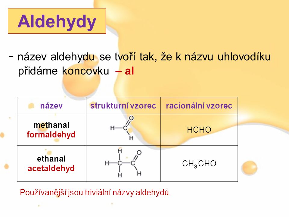 Aldehydy název aldehydu se tvoří tak, že k názvu uhlovodíku