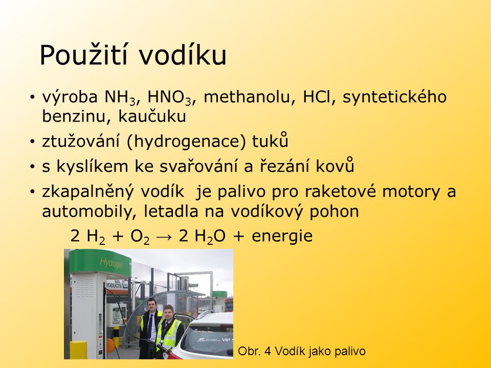 Použití vodíku výroba NH3, HNO3, methanolu, HCl, syntetického benzinu, kaučuku. ztužování (hydrogenace) tuků.
