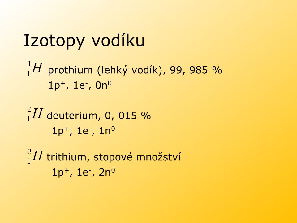 Izotopy vodíku prothium (lehký vodík), 99, 985 % 1p+, 1e-, 0n0